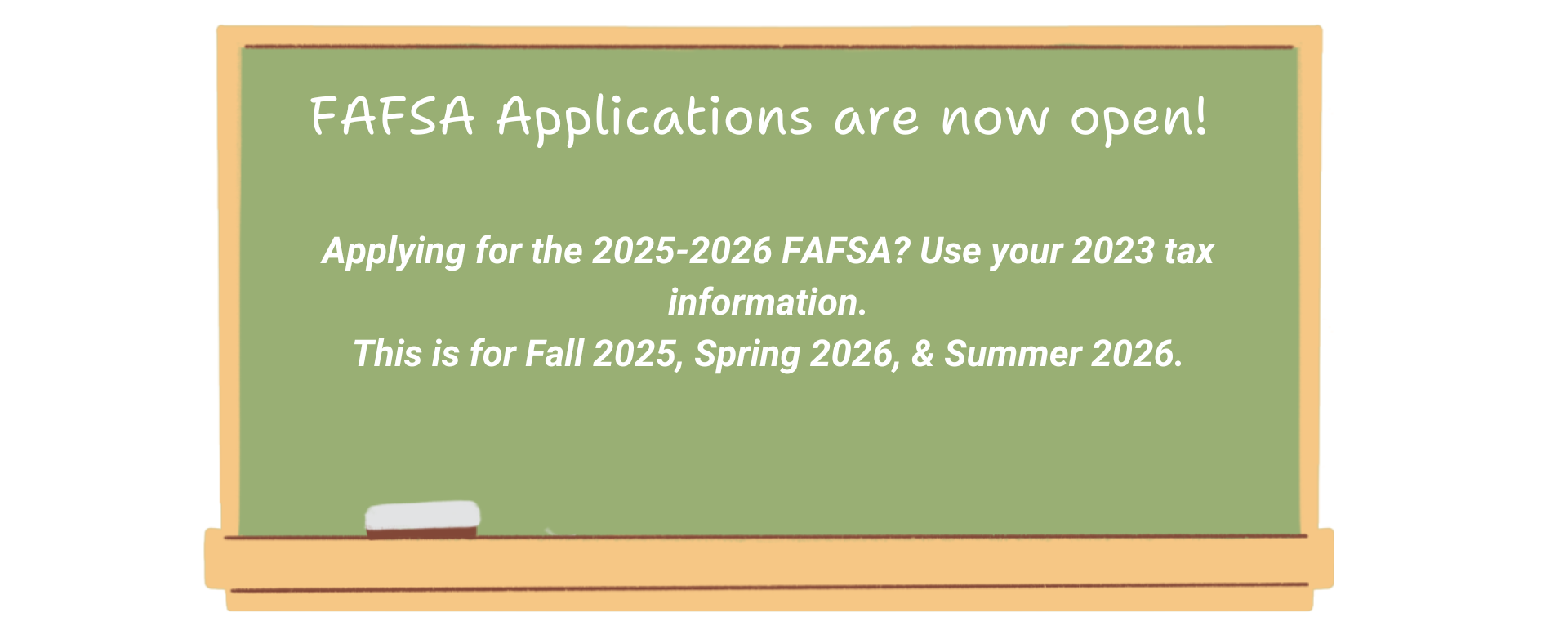 Contact Financial Aid for more information on the FAFSA.